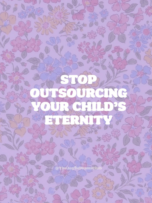 Stop Outsourcing Your Child’s Eternity