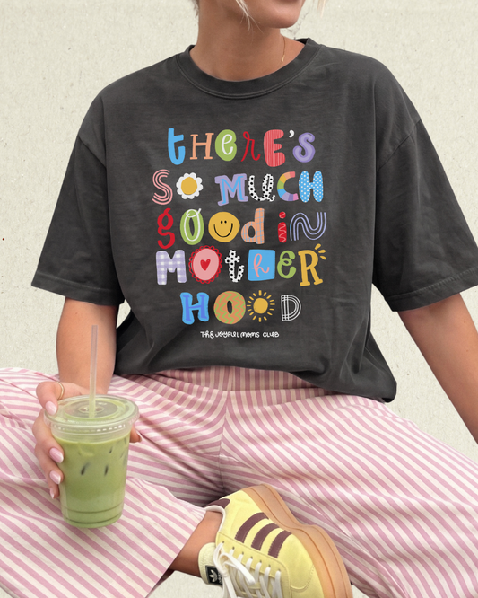 So Much Good in Motherhood Tee
