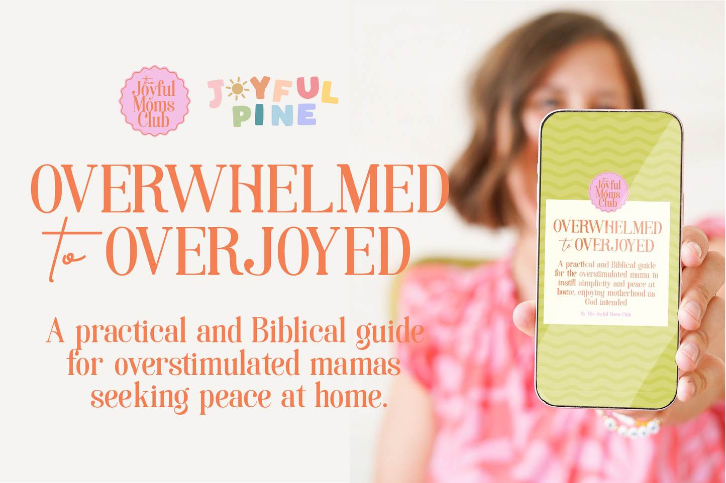 Overwhelmed to Overjoyed: A Practical and Biblical Guide to a Peaceful Home