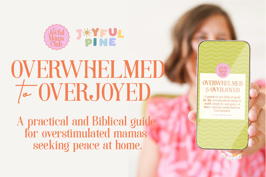 Overwhelmed to Overjoyed: A Practical and Biblical Guide to a Peaceful Home